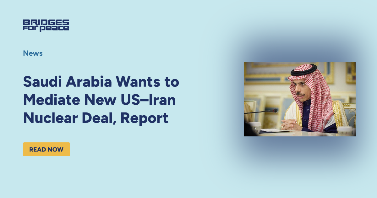 Saudi Arabia Wants to Mediate New US–Iran Nuclear Deal, Report