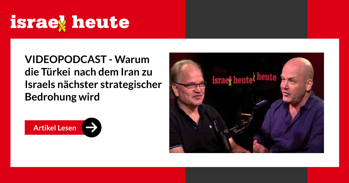 VIDEOPODCAST - Warum die Türkei nach dem Iran zu Israels nächster ...