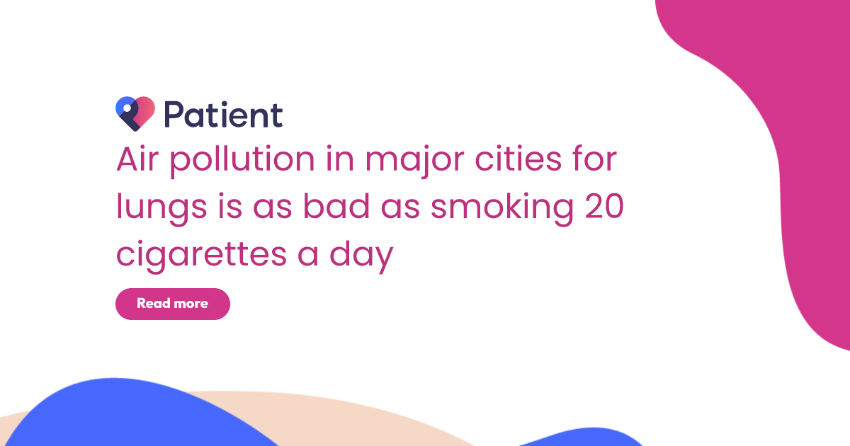 is 20 cigarettes a day bad Air pollution in major cities is as bad as smoking 20 cigarettes a day