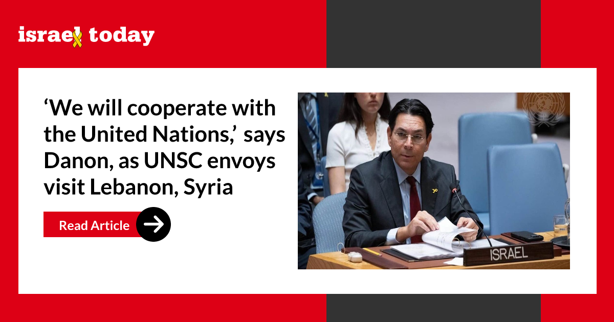‘We will cooperate with the United Nations,’ says Danon, as UNSC envoys visit Lebanon, Syria