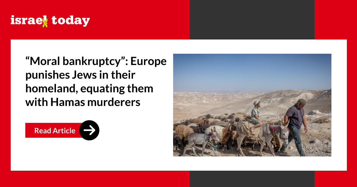 “Moral bankruptcy”: Europe punishes Jews in their homeland, equating them with Hamas murderers