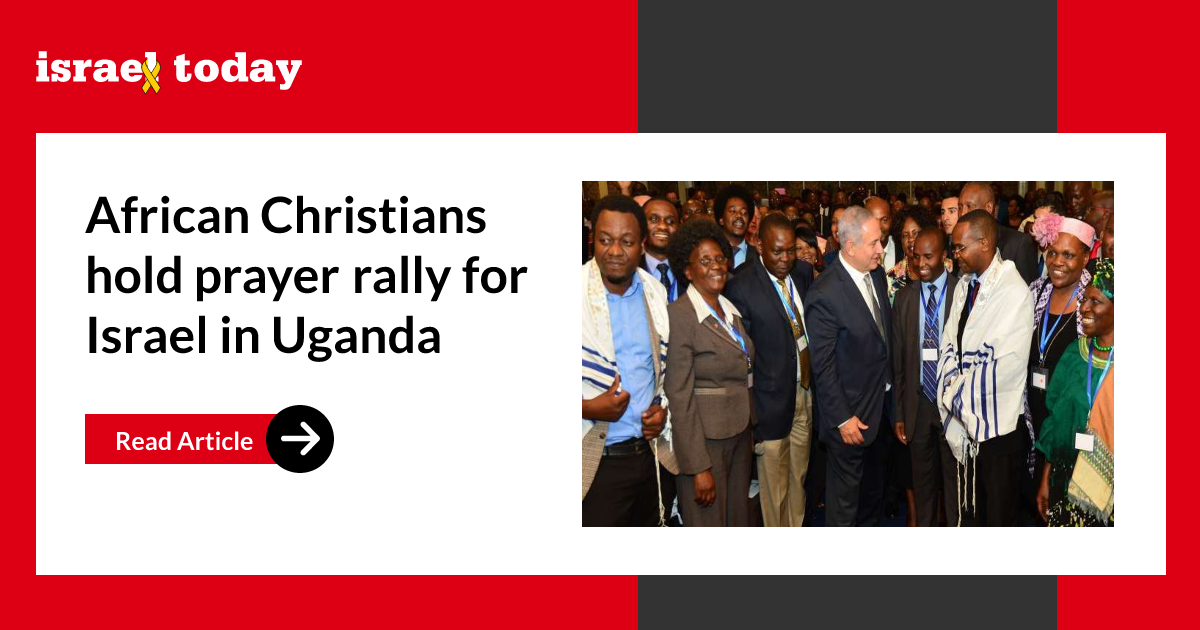 African Christians hold prayer rally for Israel in Uganda