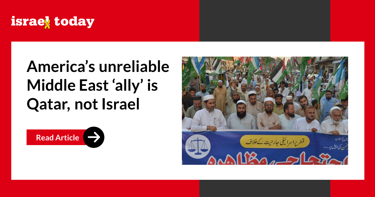 America’s unreliable Middle East ‘ally’ is Qatar, not Israel - Israel Today