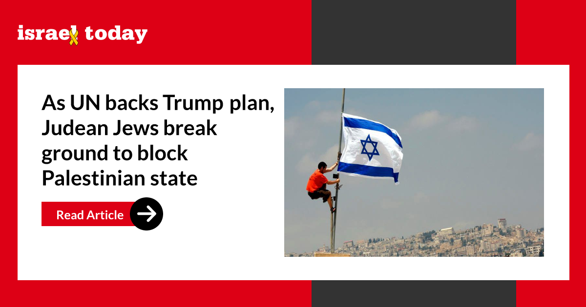 As UN backs Trump plan, Judean Jews break ground to block Palestinian state