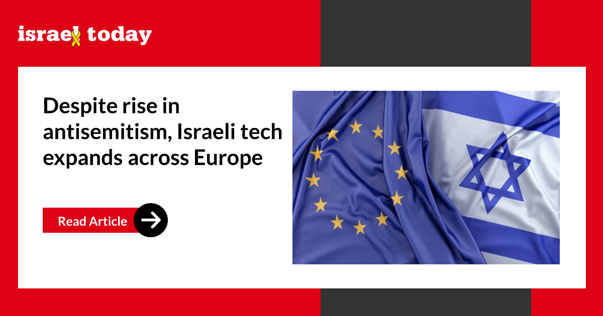 Despite rise in antisemitism, Israeli tech expands across Europe