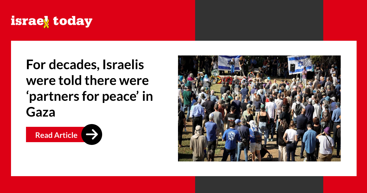 For decades, Israelis were told there were ‘partners for peace’ in Gaza