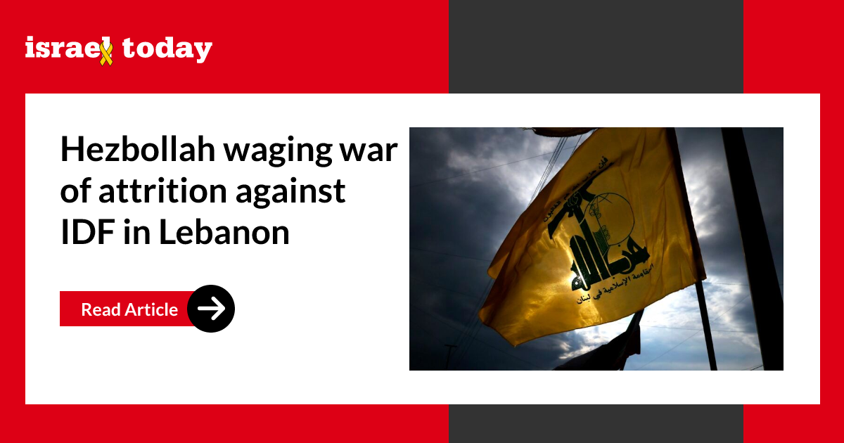 Hezbollah waging war of attrition against IDF in Lebanon