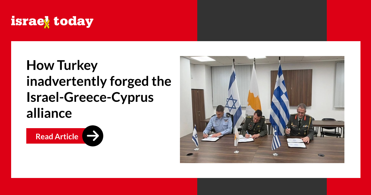 How Turkey inadvertently forged the Israel-Greece-Cyprus alliance