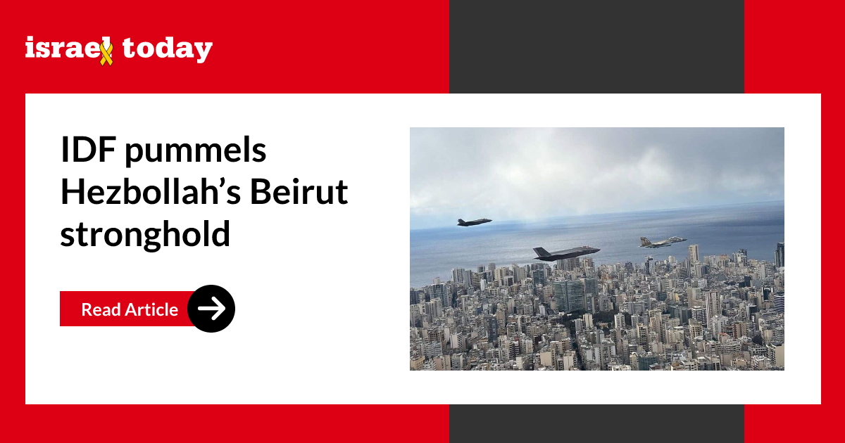 IDF pummels Hezbollah’s Beirut stronghold