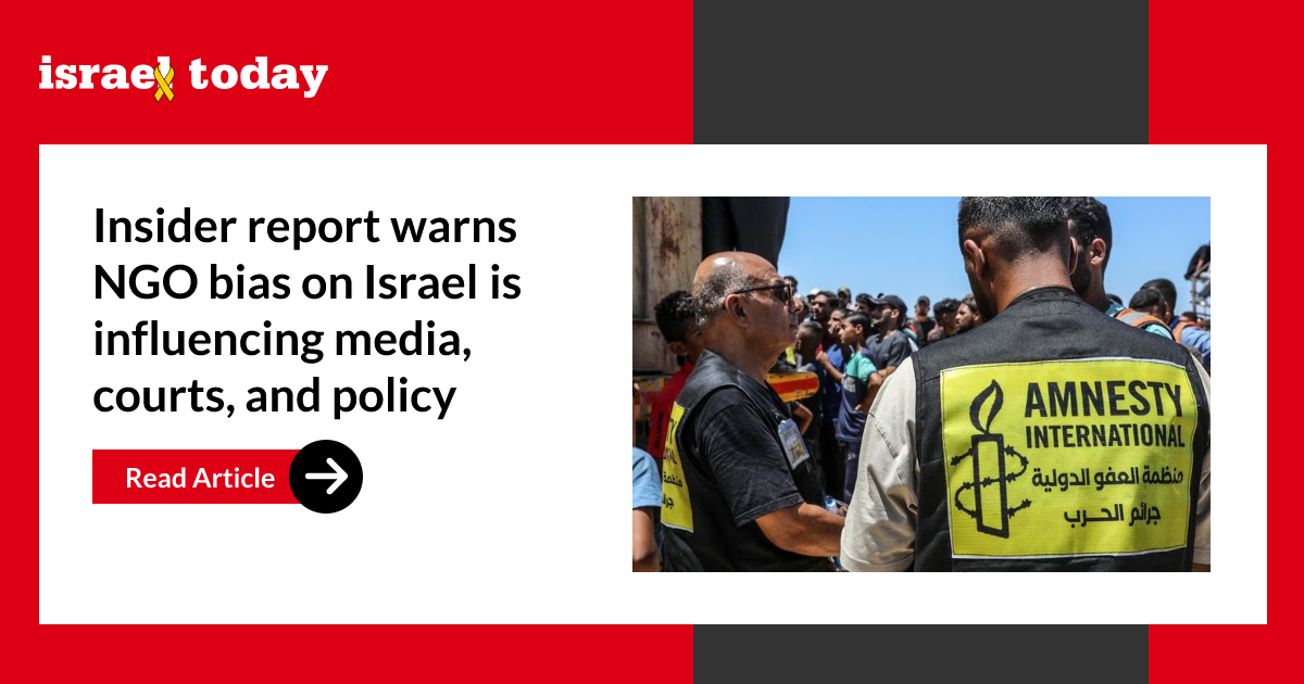 Insider report warns NGO bias on Israel is influencing media, courts, and policy