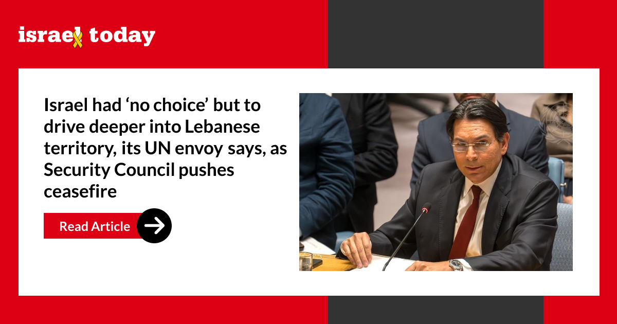 Israel had ‘no choice’ but to drive deeper into Lebanese territory, its UN envoy says, as Security Council pushes ceasefire
