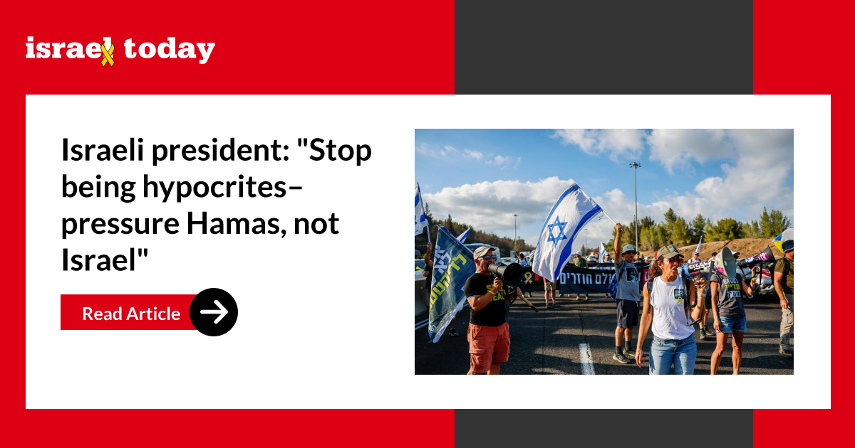 Israeli president: “Stop being hypocrites–pressure Hamas, not Israel”
