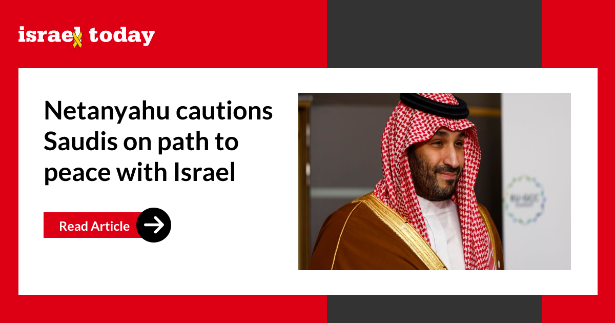 Netanyahu cautions Saudis on path to peace with Israel