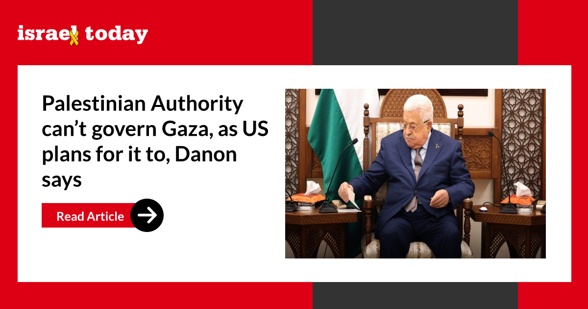 Palestinian Authority can’t govern Gaza, as US plans for it to, Danon says