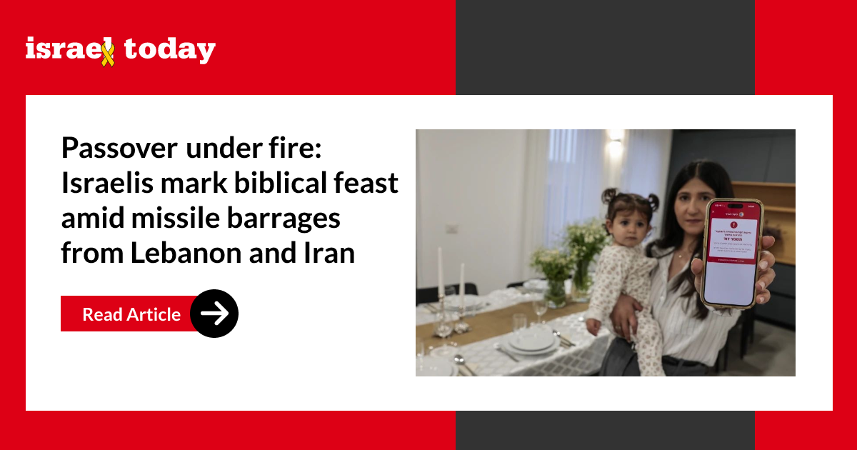 Passover under fire: Israelis mark biblical feast amid missile barrages from Lebanon and Iran