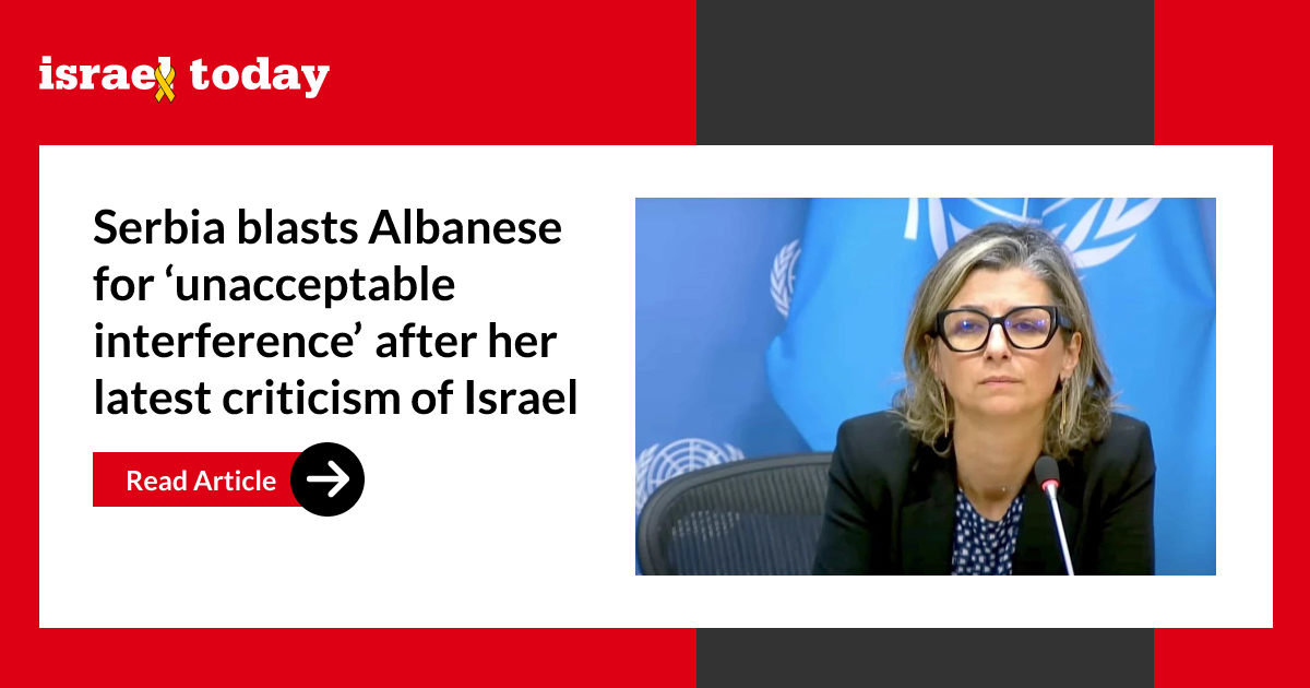 Serbia blasts Albanese for ‘unacceptable interference’ after her latest criticism of Israel
