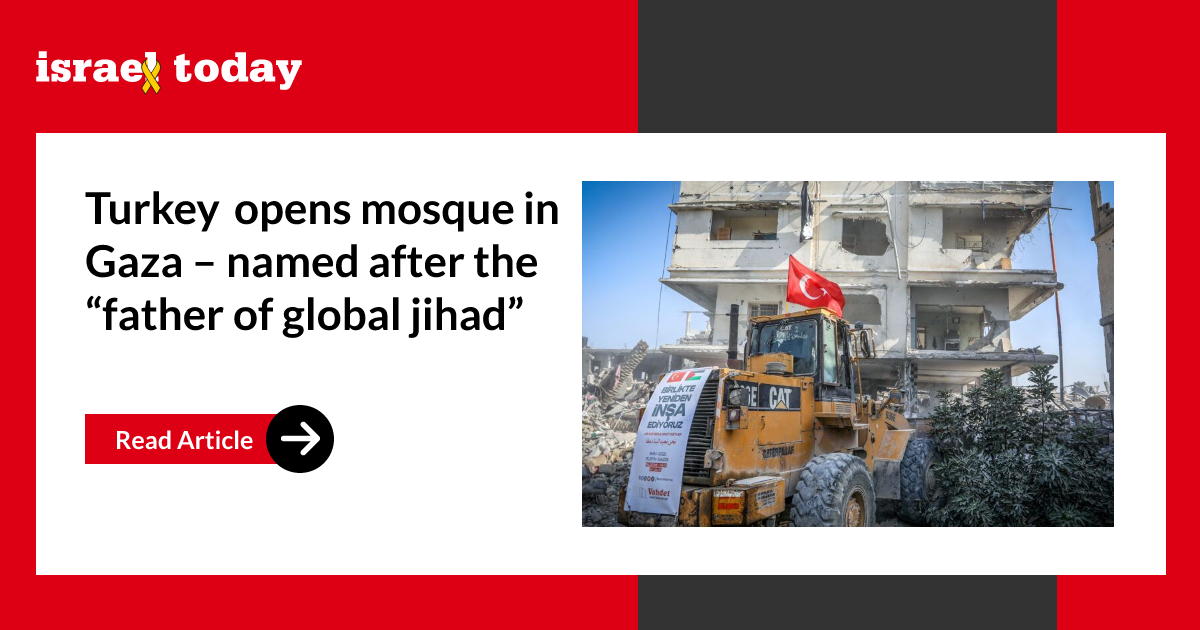 Turkey opens mosque in Gaza – named after the “father of global jihad”