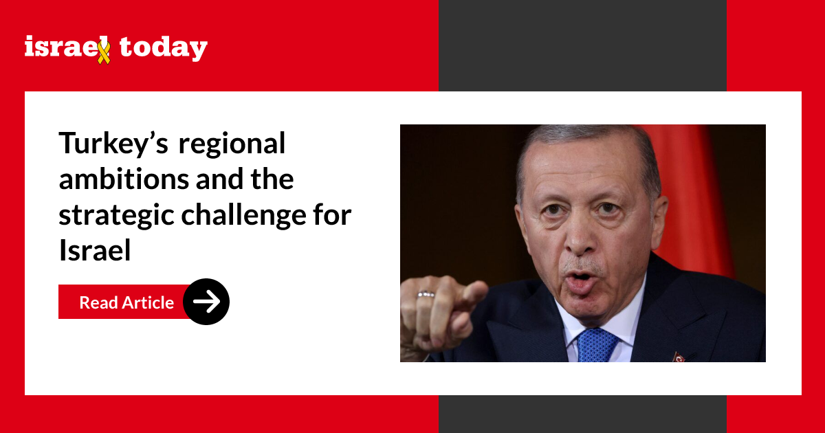 Turkey’s regional ambitions and the strategic challenge for Israel