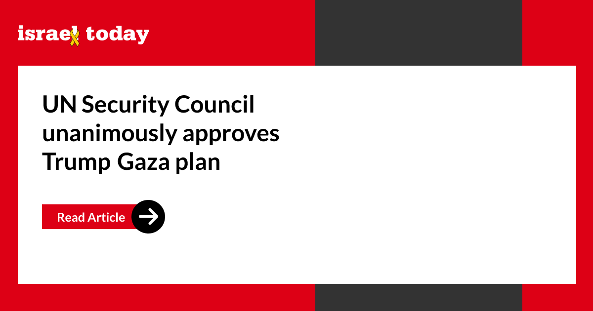 UN Security Council unanimously approves Trump Gaza plan - Israel Today