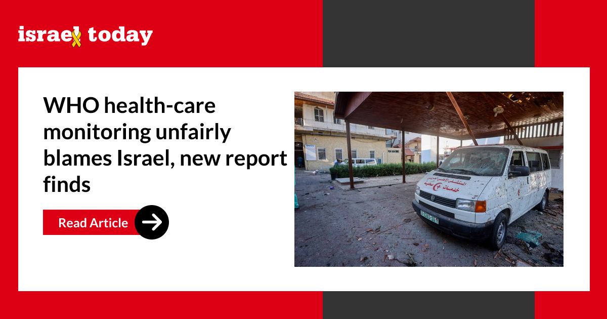 WHO health-care monitoring unfairly blames Israel, new report finds