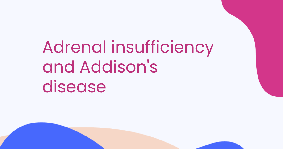 Adrenal insufficiency and Addison's disease