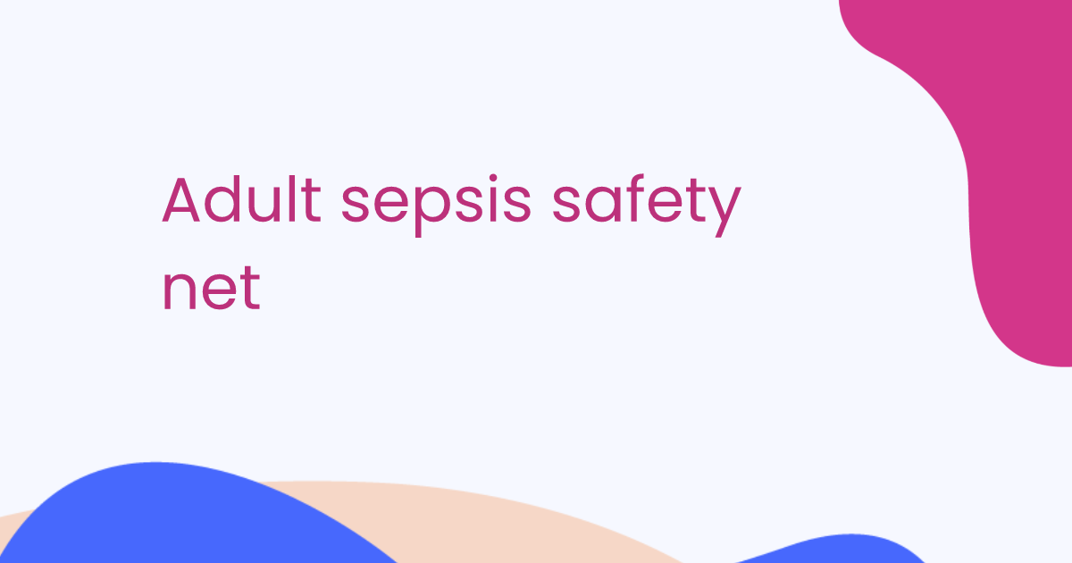 Adult sepsis safety net