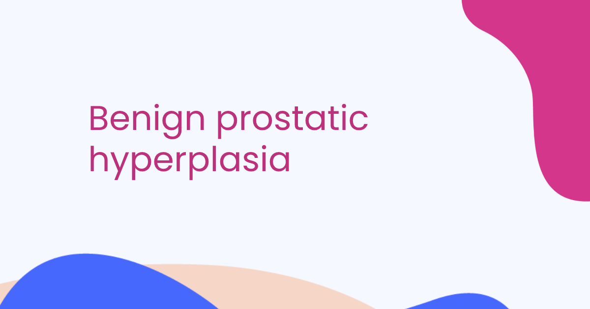Benign prostatic hyperplasia