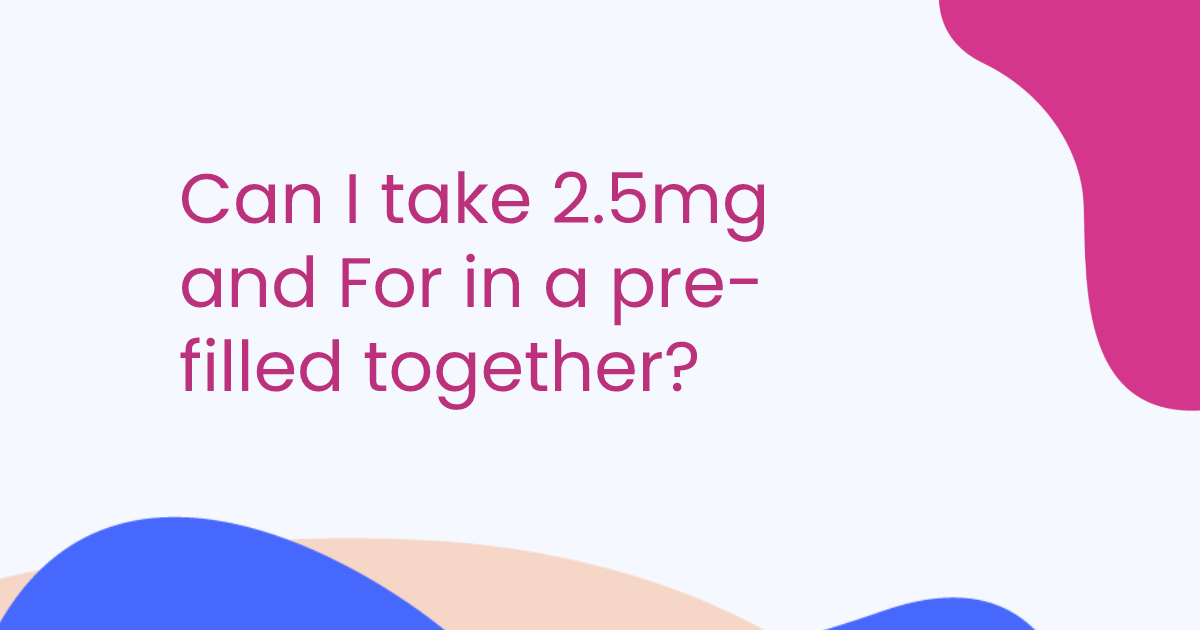 Can I take 2.5mg and For in a pre-filled together?