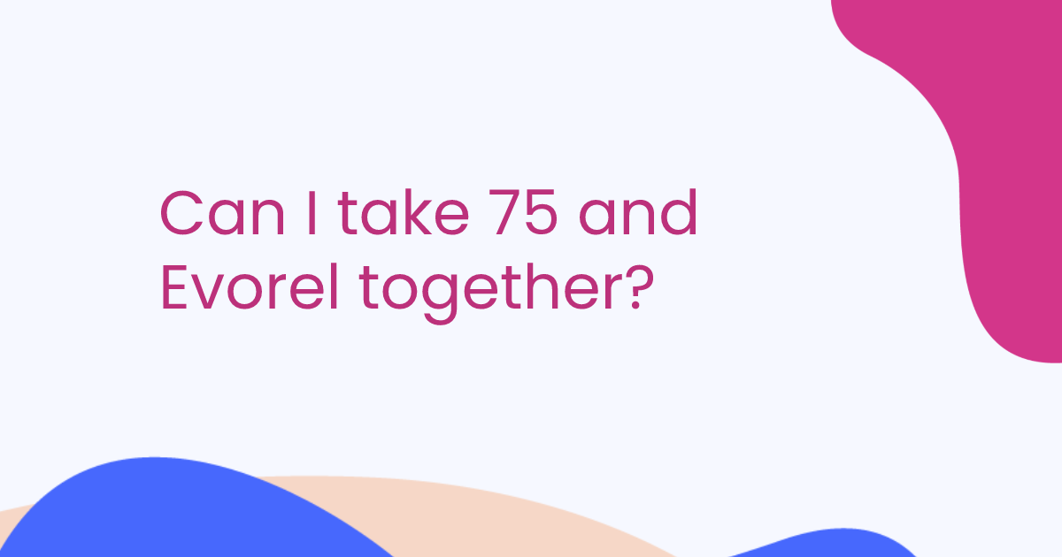 Can I take 75 and Evorel together?