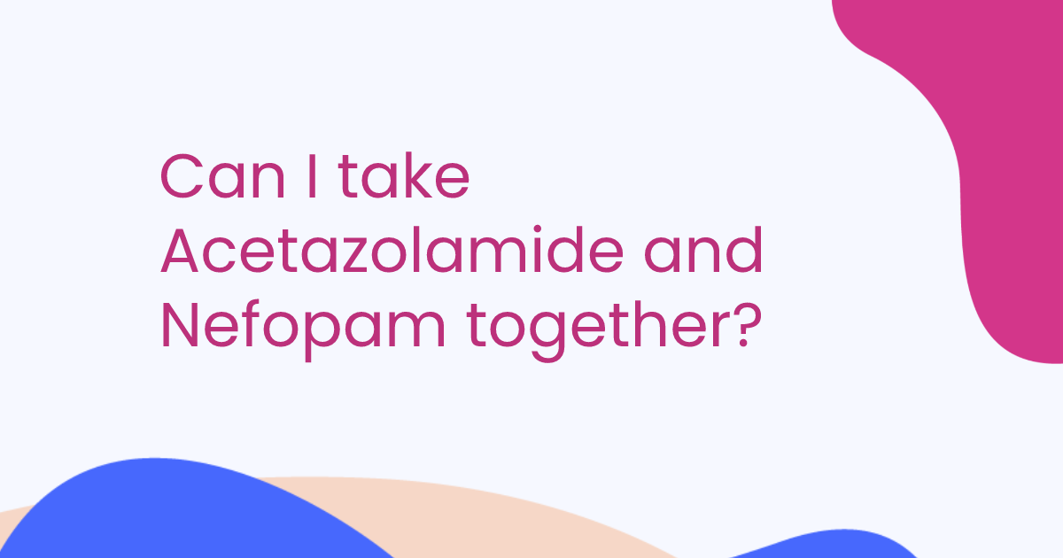 Can I take Acetazolamide and Nefopam together?