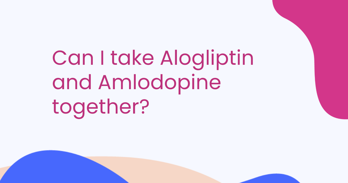 Can I take Alogliptin and Amlodopine together?