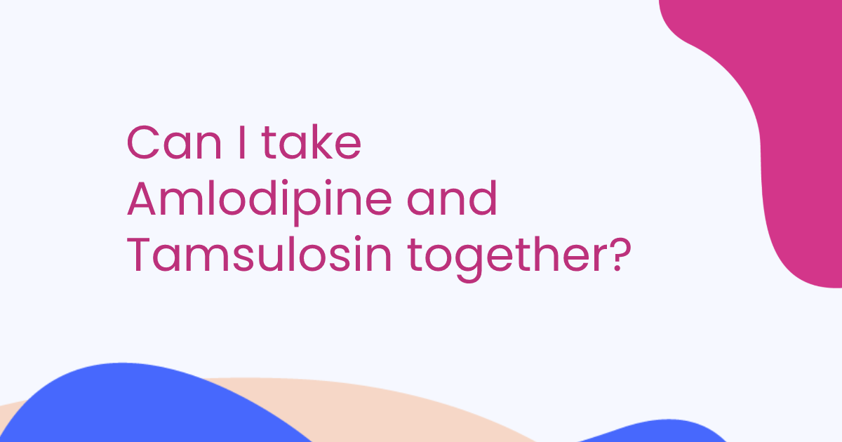 Can I take Amlodipine and Tamsulosin together?