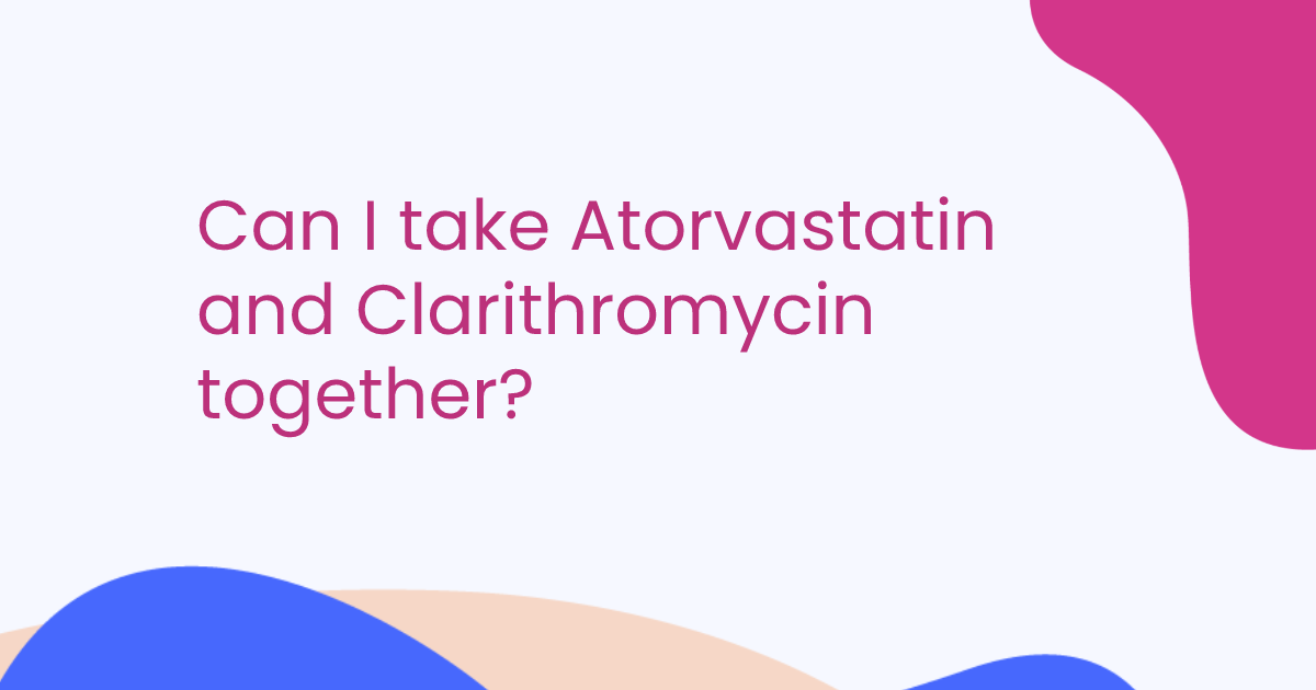 Can I take Atorvastatin and Clarithromycin together?
