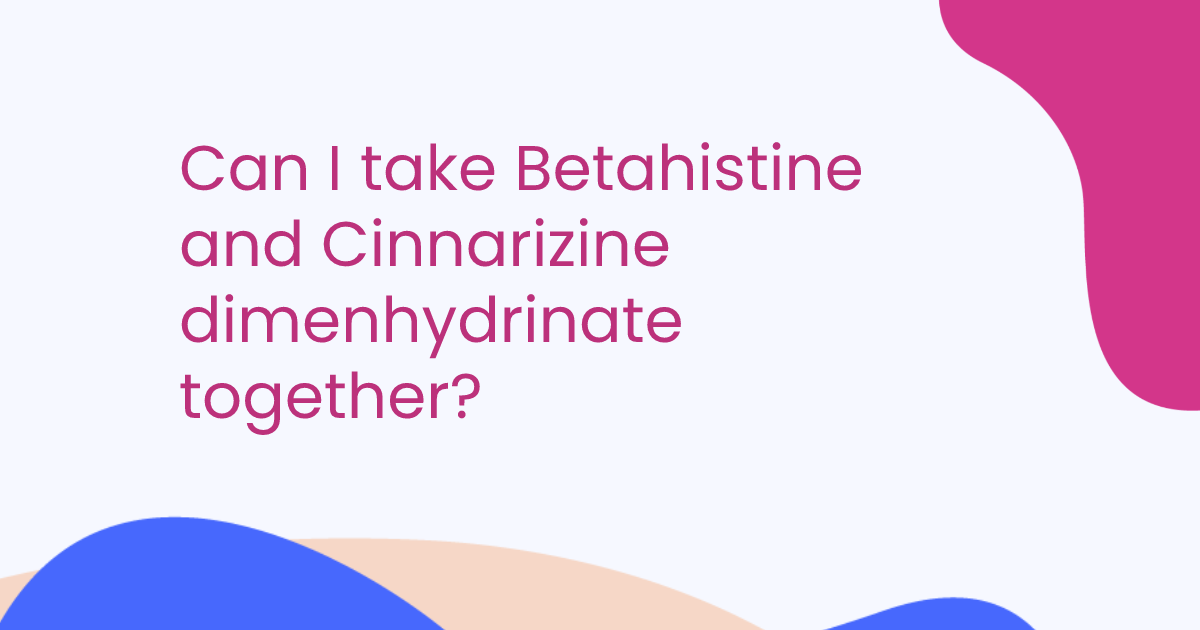Can I take Betahistine and Cinnarizine dimenhydrinate together?