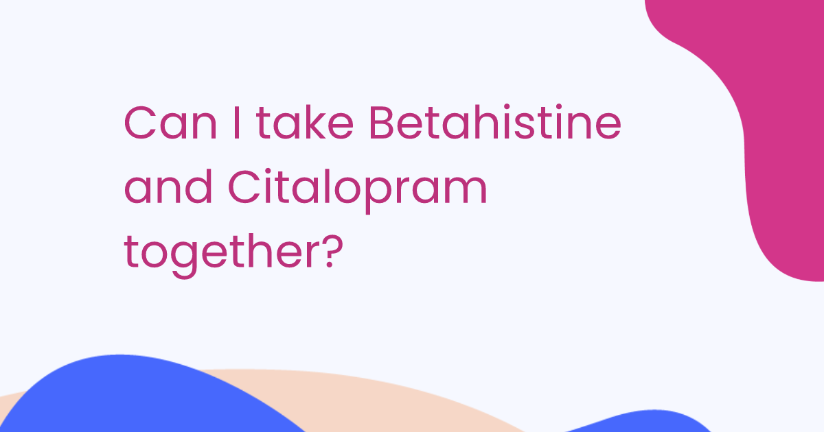 Puis-je prendre la Bétahistine et le Citalopram ensemble ?