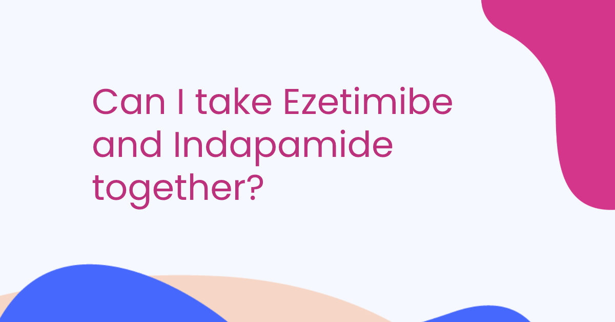 Can I take Ezetimibe and Indapamide together?