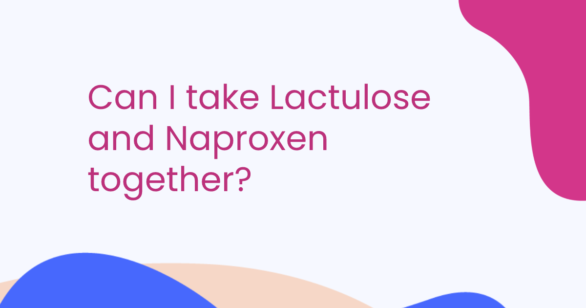 Can I take Lactulose and Naproxen together?