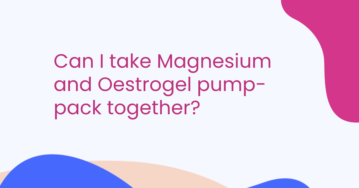 Can I take Magnesium and Oestrogel pump-pack together?