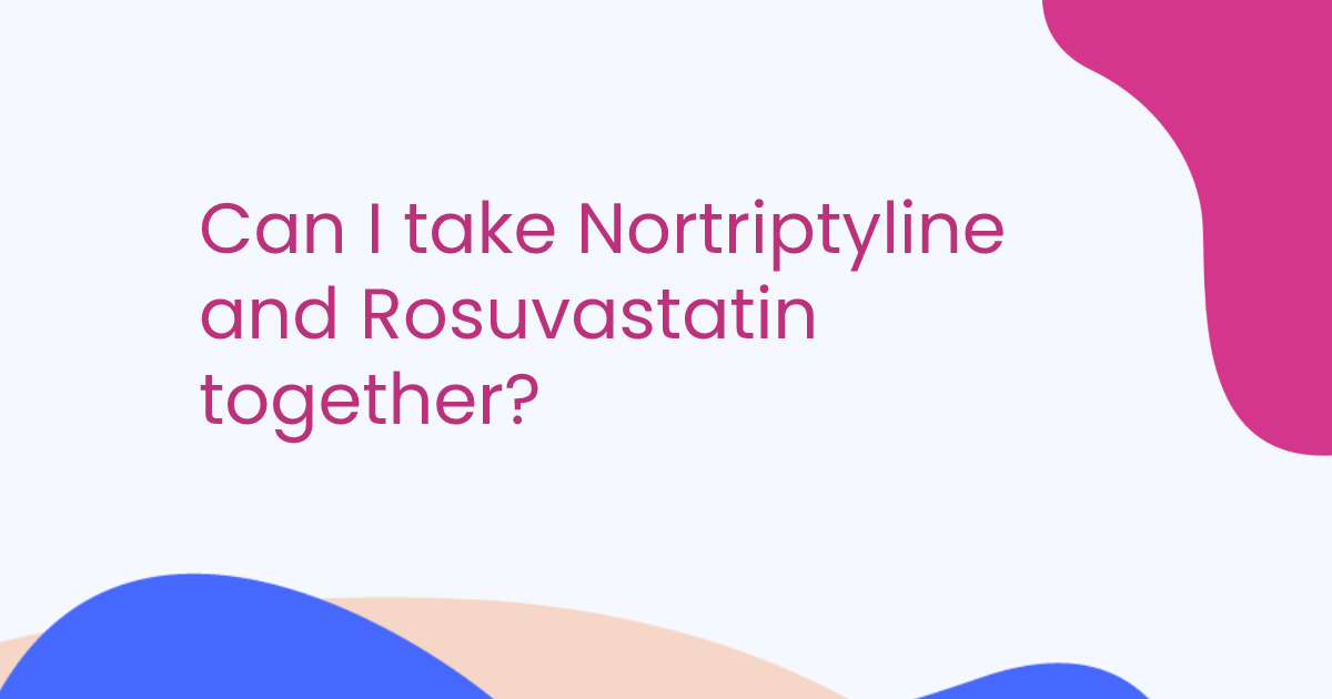 Can I take Nortriptyline and Rosuvastatin together?
