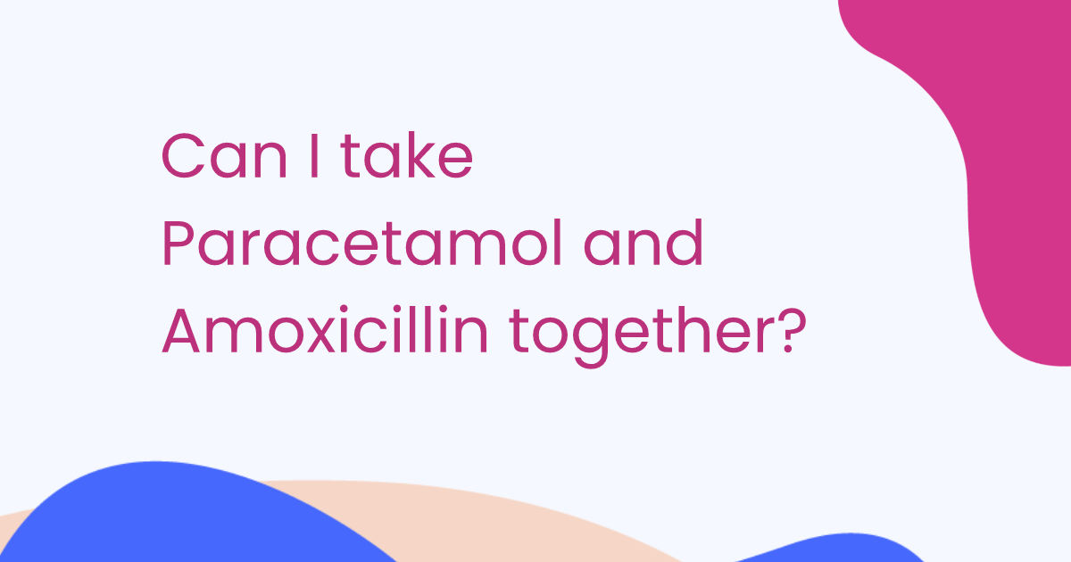 Can I take Paracetamol and Amoxicillin together?