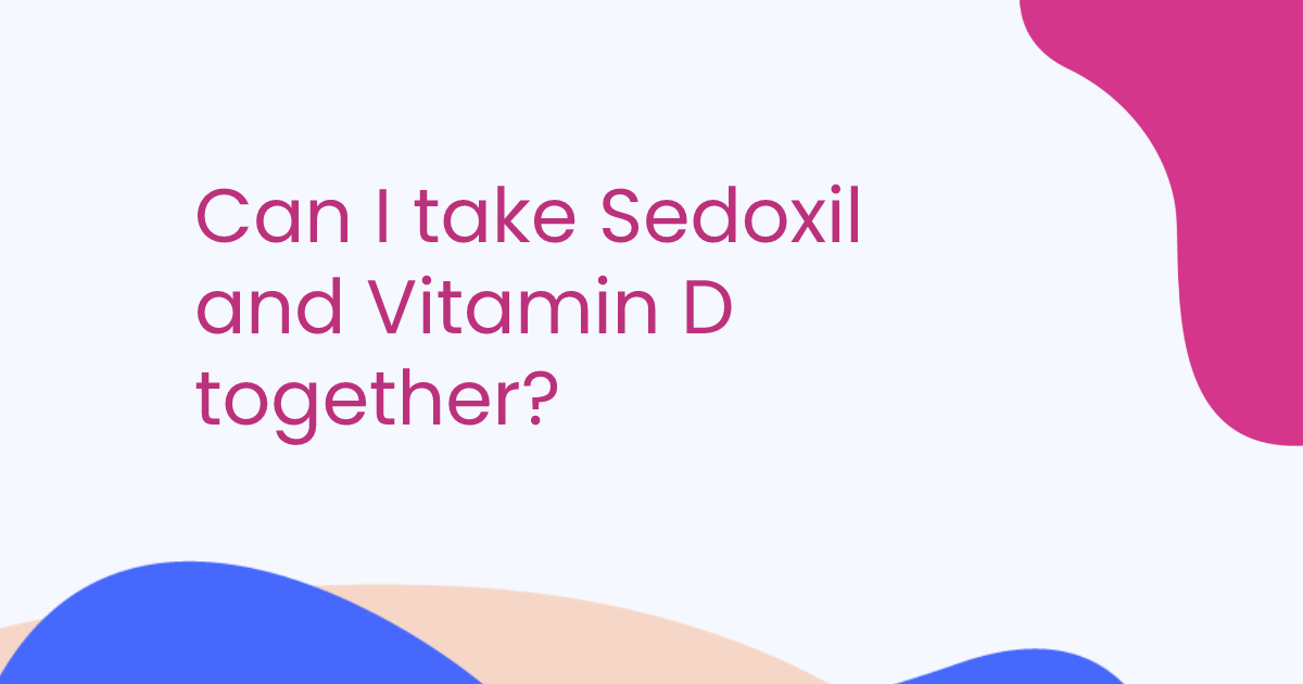 Can I take Sedoxil and Vitamin D together?