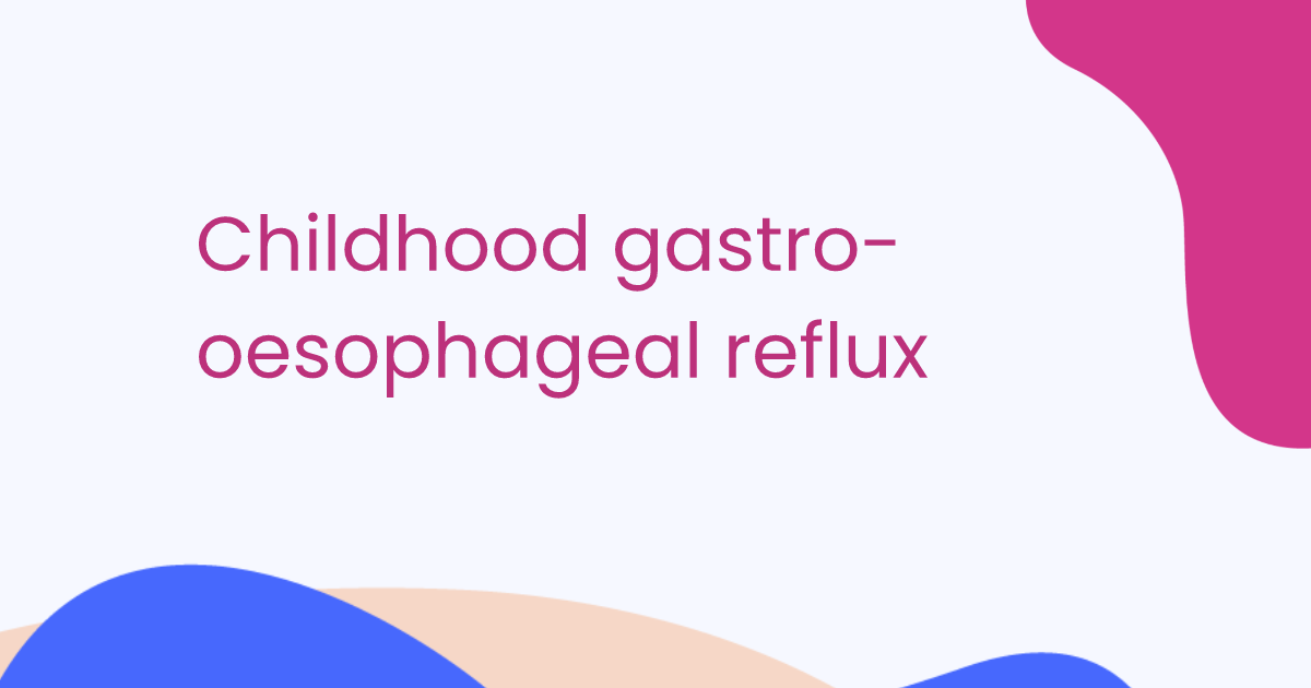 Childhood gastro-oesophageal reflux