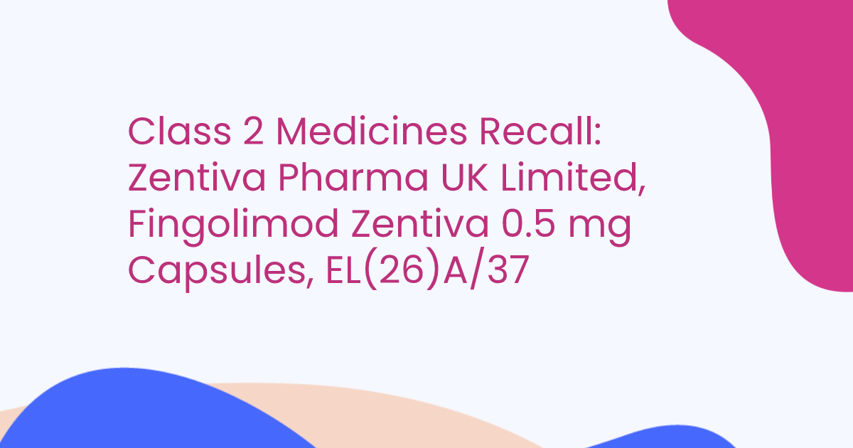 Class 2 Medicines Recall: Zentiva Pharma UK Limited, Fingolimod Zentiva 0.5 mg Capsules, EL(26)A/37