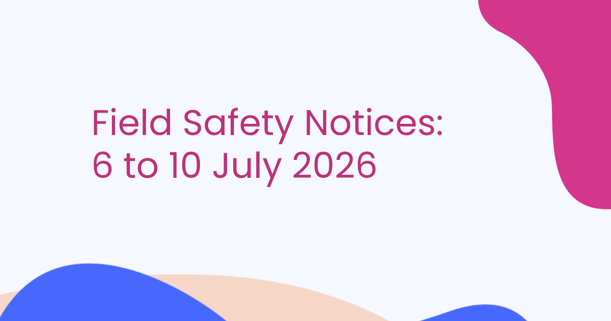 Field Safety Notices: 6 to 10 July 2026