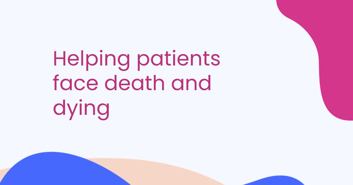 Helping patients face death and dying