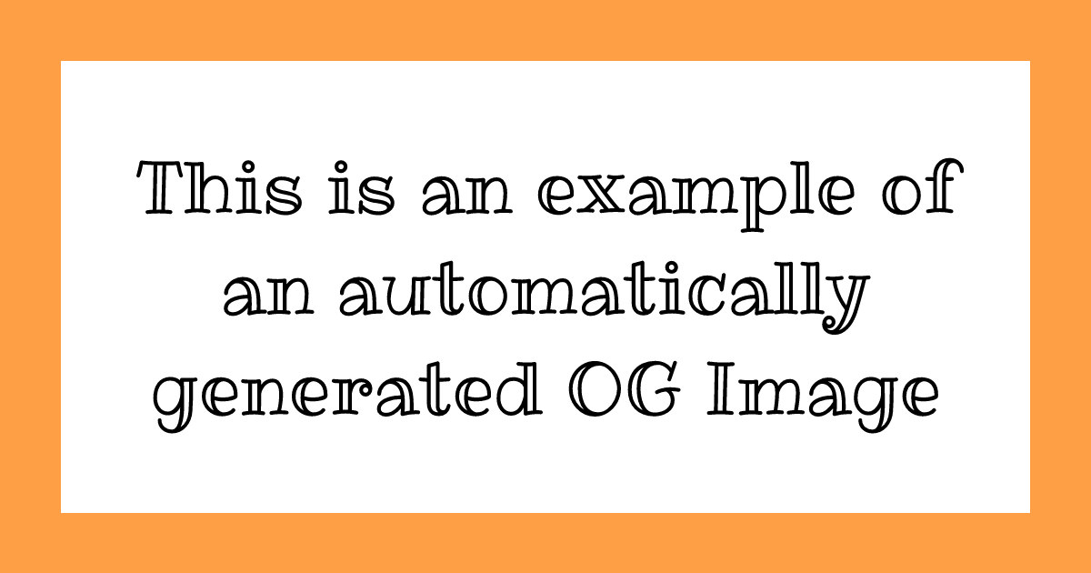  A basic OG image showing the text "This is an example of an automatically generated OG Image" centered within a large border.